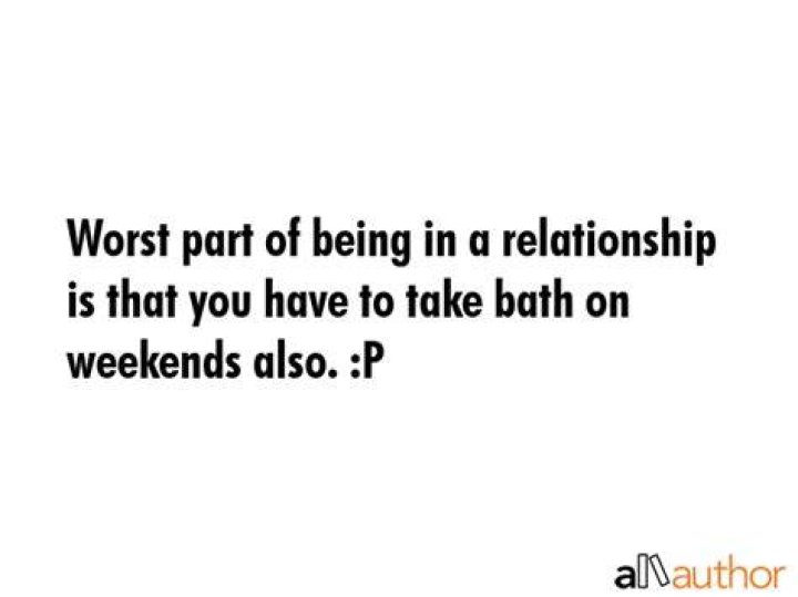 What's the worst part of being in a relationship?